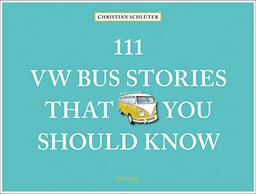 111 VW Bus Stories That You Should Know (111 Places ...)