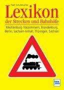 Lexikon der Strecken und Bahnhöfe: Mecklenburg-Vorpommern, Brandenburg, Berlin, Sachsen-Anhalt, Thüringen, Sachsen