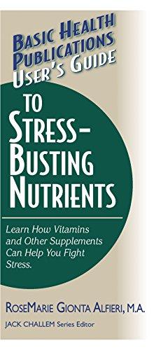 User's Guide to Stress-Busting Nutrients (Basic Health Publications User's Guide)