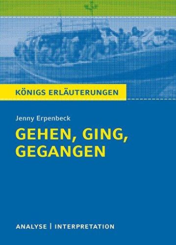 Königs Erläuterungen: Gehen, ging, gegangen von Jenny Erpenbeck.: Textanalyse und Interpretation mit ausführlicher Inhaltsangabe und Abituraufgaben mit Lösungen