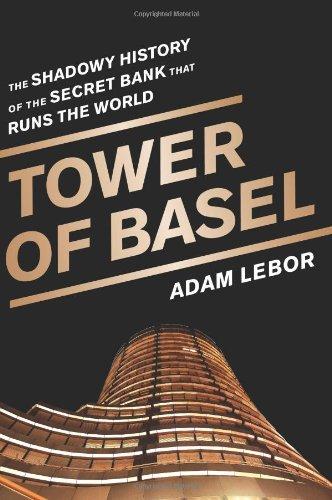 The Tower of Basel: The Inside Story of the Central Bankers' Secret Bank