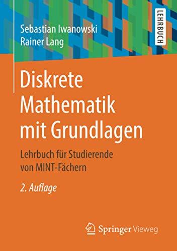 Diskrete Mathematik mit Grundlagen: Lehrbuch für Studierende von MINT-Fächern