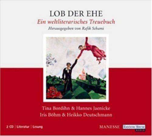 Lob der Ehe: Ein weltliterarisches Treuebuch