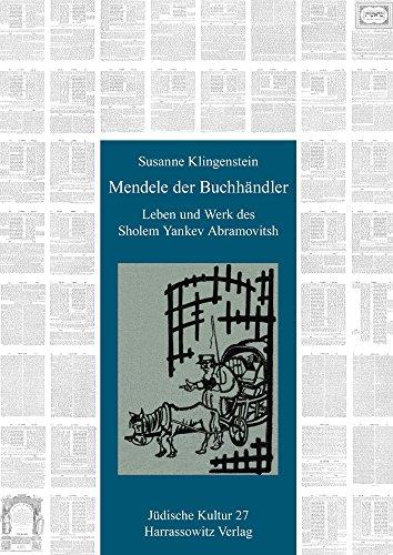 Mendele der Buchhändler: Leben und Werk des Sholem Yankev Abramovitsh Eine Geschichte der jiddischen Literatur zwischen Berdichev und Odessa, ... Studien Zur Geistesgeschichte, Religion Und)