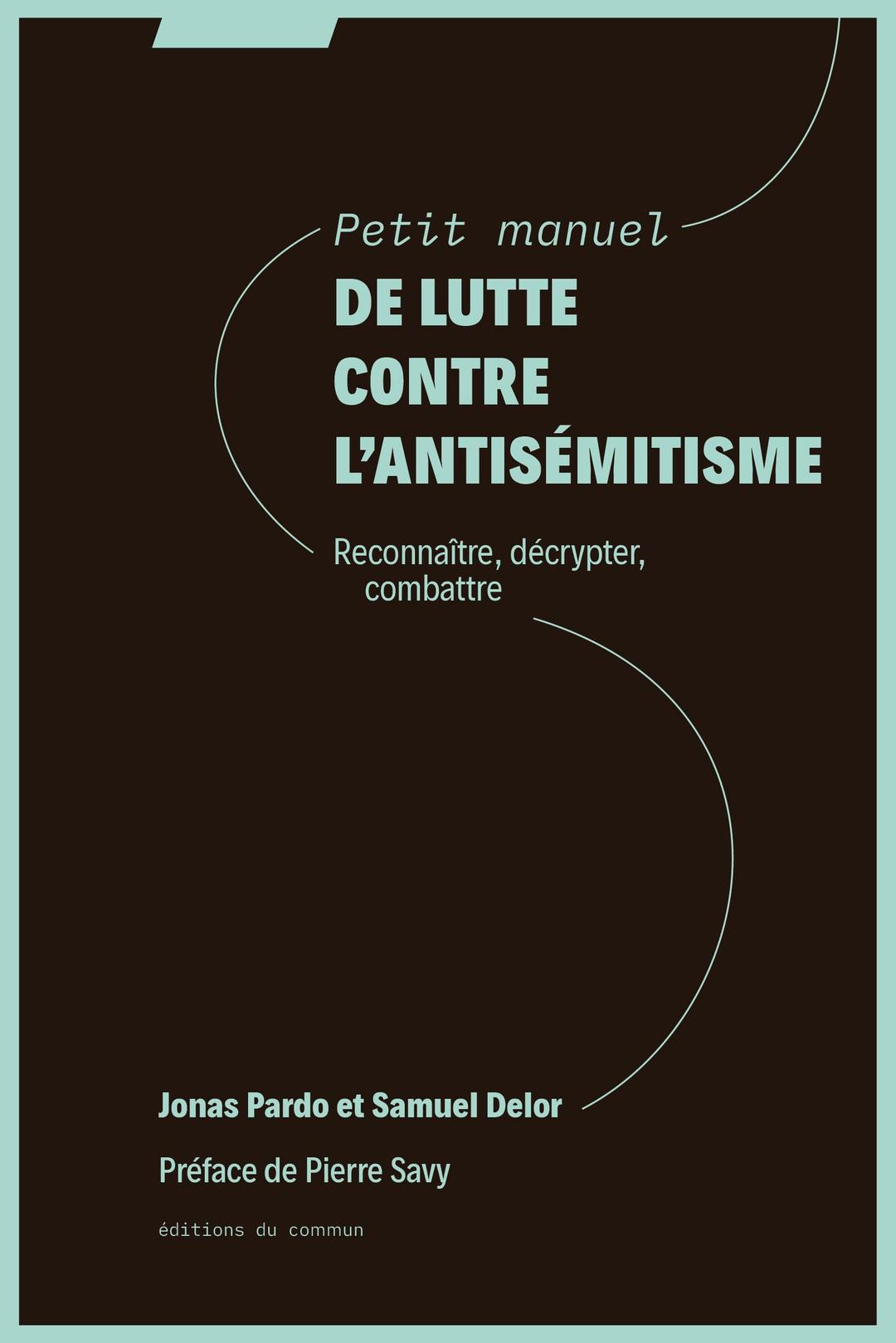 Petit manuel de lutte contre l'antisémitisme : reconnaître, décrypter, combattre