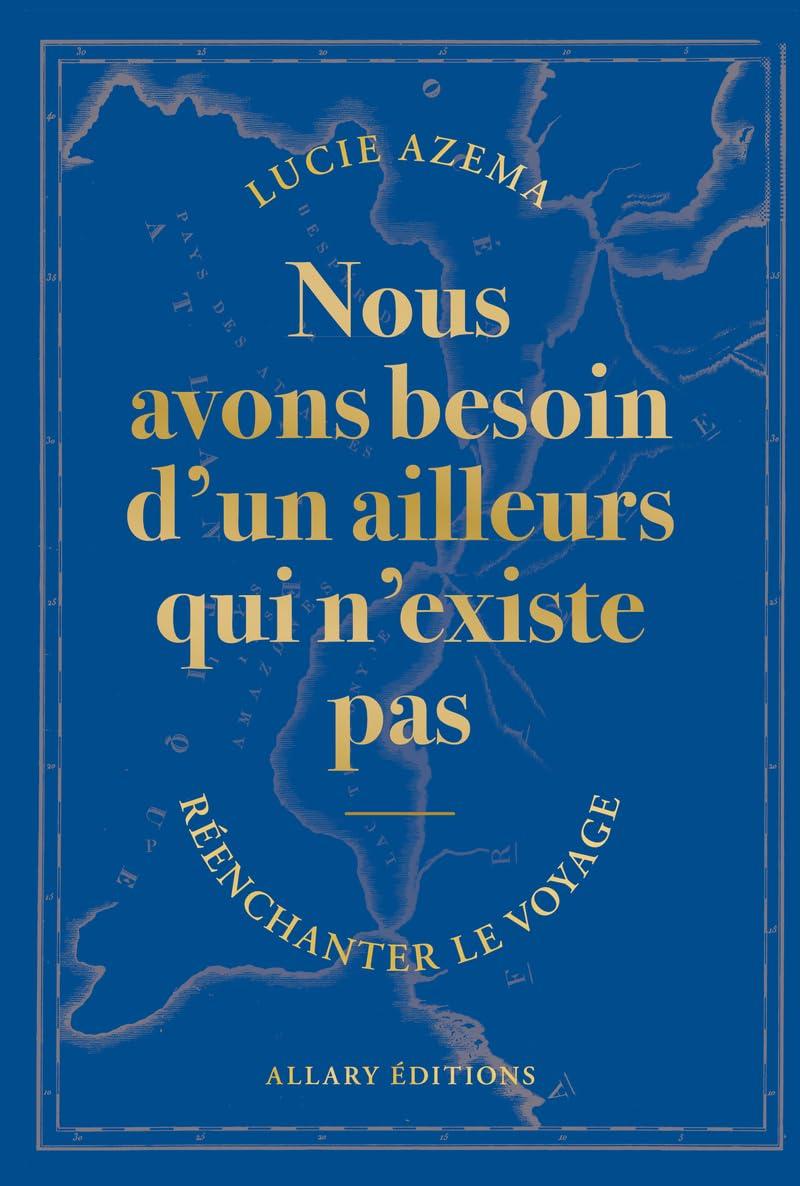 Nous avons besoin d'un ailleurs qui n'existe pas : réenchanter le voyage