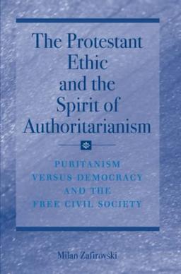 The Protestant Ethic and the Spirit of Authoritarianism: Puritanism, Democracy, and Society