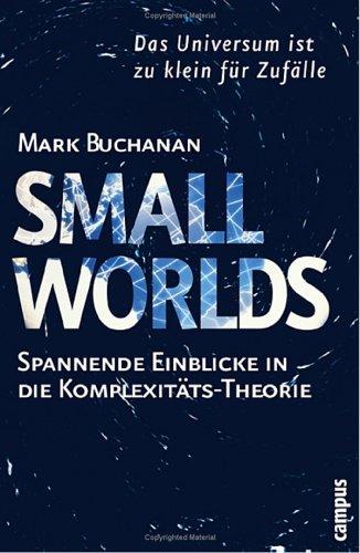 Small Worlds: Das Universum ist zu klein für Zufälle. Spannende Einblicke in die Komplexitätstheorie