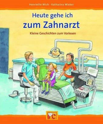 Heute gehe ich zum Zahnarzt: Kleine Geschichten  zum Vorlesen