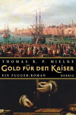 Gold für den Kaiser. Ein Fugger-Roman