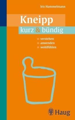 Kneipp kurz & bündig: Verstehen. Anwenden. Wohlfühlen