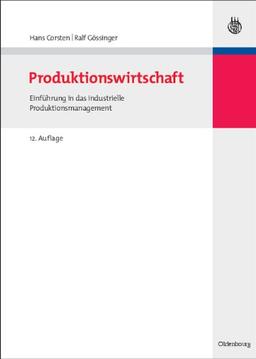 Produktionswirtschaft: Einführung in das industrielle Produktionsmanagement