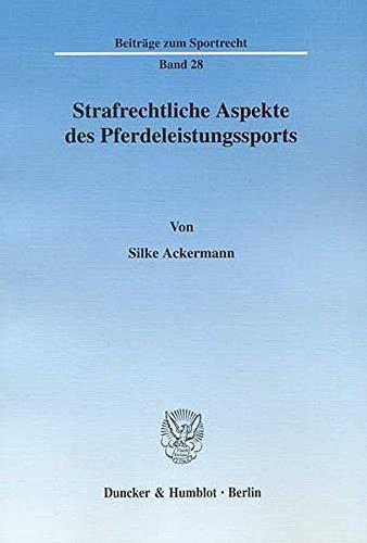 Strafrechtliche Aspekte des Pferdeleistungssports. (Beiträge zum Sportrecht)