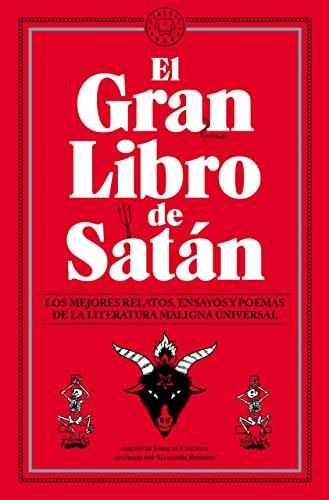 El Gran Libro de Satán: Los mejores relatos, ensayos y poemas de la literatura maligna universal.