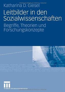 Leitbilder in den Sozialwissenschaften: Begriffe, Theorien und Forschungskonzepte