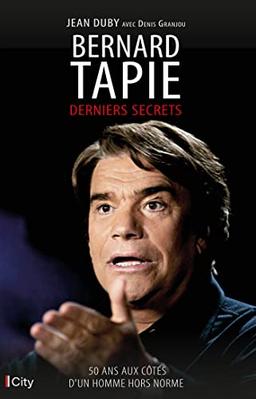 Bernard Tapie : derniers secrets : 50 ans aux côtés d'un homme hors norme