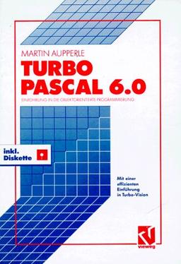 Turbo Pascal Version 6.0: Einführung in die objektorientierte Programmierung