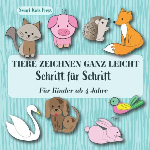 Tiere zeichnen ganz leicht Schritt für Schritt: Ich kann zeichnen Für Kinder ab 4 Jahre für Jungen und Mädchen