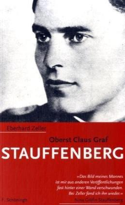 Oberst Claus Graf Stauffenberg: Ein Lebensbild