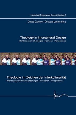 Theology in intercultural Design / Theologie im Zeichen der Interkulturalität.: Interdisciplinary Challenges – Positions – Perspectives / ... Theology and Study of Religions, Band 3)