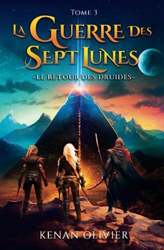 La Guerre des Sept Lunes: Le Retour Des Druides (Tome 3) (La Guerre des Sept Lunes - Une Saga Fantastique et de Science Fiction., Band 3)