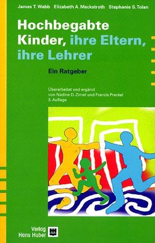 Hochbegabte Kinder - Ihre Eltern, Ihre Lehrer. Ein Ratgeber