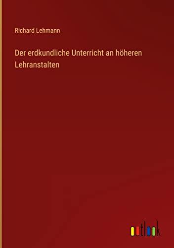 Der erdkundliche Unterricht an höheren Lehranstalten