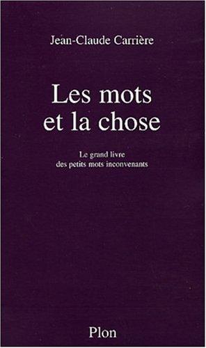 Les mots et la chose : le grand livre des petits mots inconvenants