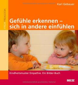 Gefühle erkennen, sich in andere einfühlen: Kindheitsmuster Empathie. Ein Bilder-Buch