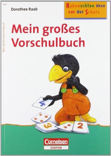 Dorothee Raab - Rabenschlau üben vor der Schule: Mein großes Vorschulbuch: Band 101: Spiele und Übungen zur Förderung der Schulreife - ab 4 Jahre. Arbeitsbuch