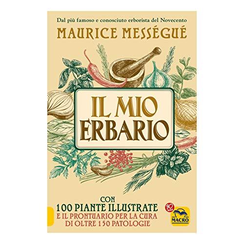 Il mio erbario. Con 100 piante illustrate e il prontuario per la cura di oltre 150 patologie (La biblioteca del benessere)