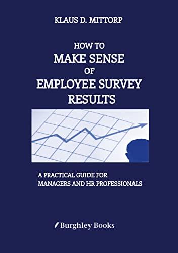 How to Make Sense of Employee Survey Results: A Practical Guide for Managers and HR Professionals with valuable background information and concrete advice on result interpretation.