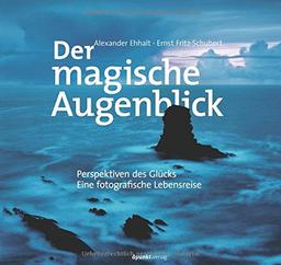 Der magische Augenblick: Perspektiven des Glücks - Eine fotografische Lebensreise