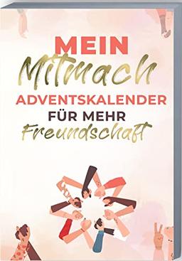 Mein Mitmach-Adventskalender für mehr Freundschaft: Adventskalender-Buch mit Zitaten, Fragen, Aktionen und Mottos für Freunde. Freundschafts-Adventskalender zum Ausfüllen.