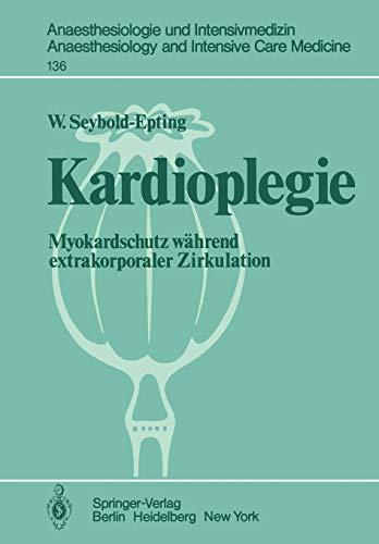 Kardioplegie: Myokardschutz während extrakorporaler Zirkulation (Anaesthesiologie und Intensivmedizin Anaesthesiology and Intensive Care Medicine, 136, Band 136)