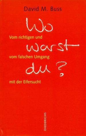 Wo warst Du? - Vom richtigen und falschen Umgang mit der Eifersucht