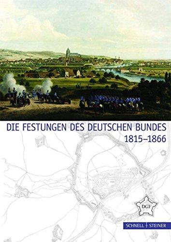 Die Festungen des Deutschen Bundes 1815 - 1866 (Festungsforschung)