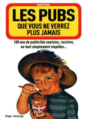 Les pubs que vous ne verrez plus jamais : 100 ans de publicités sexistes, racistes, ou tout simplement stupides...