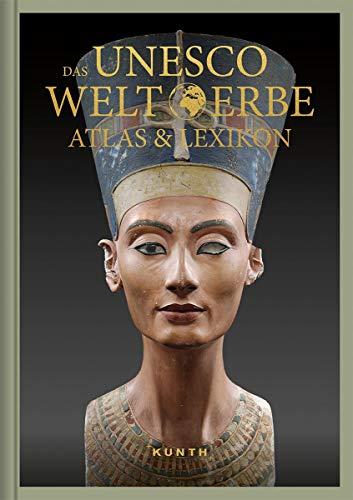 Das UNESCO Welterbe – Atlas & Lexikon (KUNTH Das Erbe der Welt)