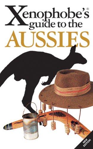 The Xenophobe's Guide to the Aussies. (Xenophobe's Guides - Oval Books)