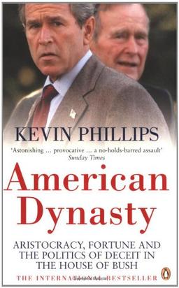 American Dynasty: Aristocracy, Fortune and the Politics of Deceit in the House of Bush: How the Bush Clan Became the World's Most Powerful and Dangerous Family