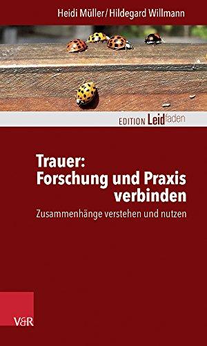 Trauer: Forschung und Praxis verbinden: Zusammenhänge verstehen und nutzen (Edition Leidfaden)