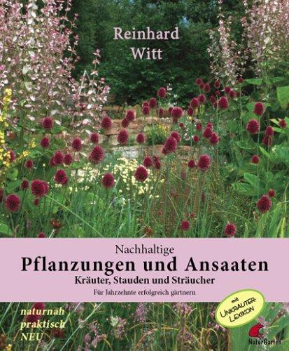 Nachhaltige Pflanzungen + Ansaaten: Kräuter, Stauden und Sträucher für Jahrzehnte erfolgreich gärtnern. Mit Unkrautlexikon