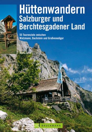 Hüttenwandern Salzburger und Berchtesgadener Land: 55 Tourenziele zwischen Watzmann, Dachstein und Großvenediger