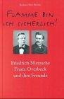 Flamme bin ich sicherlich!: Friedrich Nietzsche, Franz Overbeck und ihre Freunde