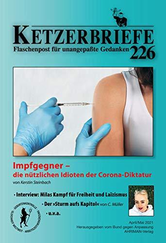 Impfgegner – die nützlichen Idioten der Corona-Diktatur: Ketzerbriefe 226 – Flaschenpost für unangepasste Gedanken (Ketzerbriefe: Flaschenpost für unangepasste Gedanken. Sonderhefte)