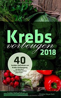 Krebs vorbeugen 2018: 40 Insider-Verfahren zur Krebs-Vorbeugung