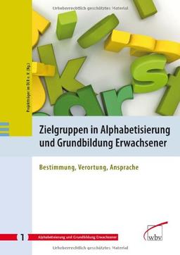 Zielgruppen in Alphabetisierung und Grundbildung Erwachsener: Bestimmung, Verortung, Ansprache