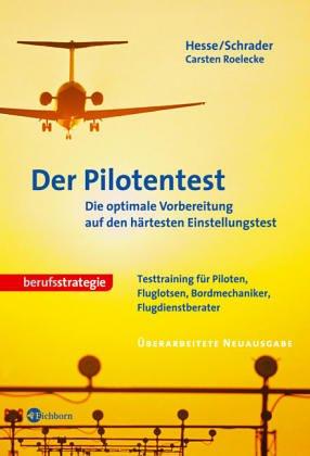 Der Pilotentest. Die optimale Vorbereitung auf den härtesten Einstellungstest. Testtraining für Piloten, Fluglotsen, Bordmechaniker, Flugdienstberater