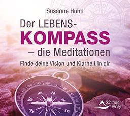 Der Lebenskompass – die Meditationen: Finde deine Vision und Klarheit in dir